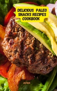  Jay Rock - Delicious Paleo Snacks Recipes Cookbook.