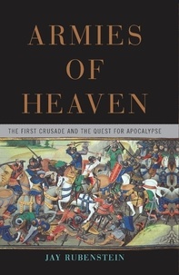 Jay Rubenstein - Armies of Heaven - The First Crusade and the Quest for Apocalypse.