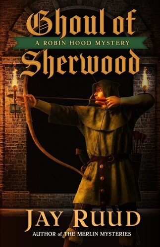  Jay Ruud - Ghoul of Sherwood - A Robin Hood Mystery, #2.