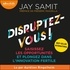Jay Samit et Aurélien Ringelheim - Disruptez-vous ! - Saisissez les opportunités et plongez dans l'innovation fertile.