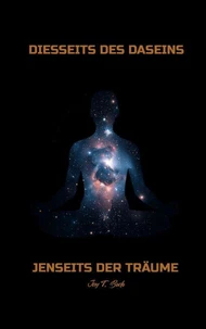 DIESSEITS DES DASEINS, JENSEITS DER TRÄUME