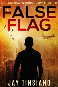  Jay Tinsiano - False Flag - Frank Bowen conspiracy thriller, #1.