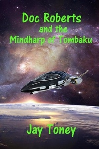  Jay Toney - Doc Roberts and the Mindharp of Tombaku - Space Rogue, #0.6.