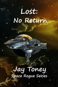  Jay Toney - Lost: No Return - Space Rogue, #6.