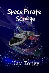  Jay Toney - Space Pirate Scrooge - Space Rogue, #0.8.