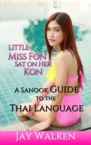  Jay Walken - Little Miss Fon Sat on Her Kon: A Sanook Guide to the Thai Language.
