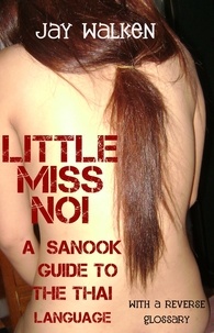  Jay Walken - Little Miss Noi: A Sanook Guide to the Thai Language (With a Reverse Glossary).