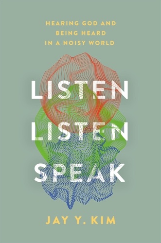 Listen, Listen, Speak. Hearing God and Being Heard in a Noisy World