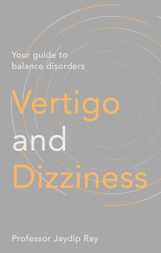 Vertigo and Dizziness. Your Guide To Balance Disorders