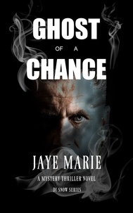  Jaye Marie - Ghost of a Chance - DI Snow Series, #4.