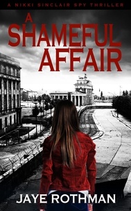  Jaye Rothman - A Shameful Affair - The Nikki Sinclair Spy Thriller Series, #3.