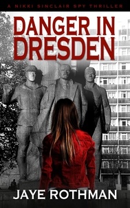  Jaye Rothman - Danger in Dresden - The Nikki Sinclair Spy Thriller Series, #4.