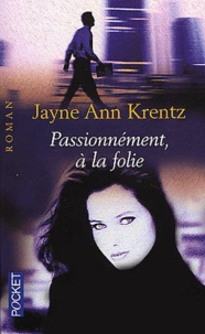 Jayne-Ann Krentz - Passionnément, à la folie.