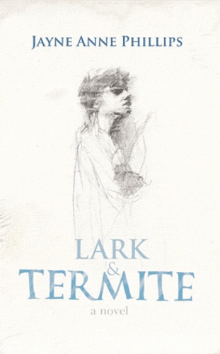 Jayne Anne Phillips - Lark and Termite.