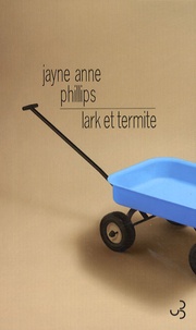 Jayne Anne Phillips - Lark et Termite.