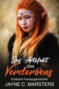 Jayne C. Marsters - Das Artefakt des Verderbens - Erotische Fantasygeschichte.