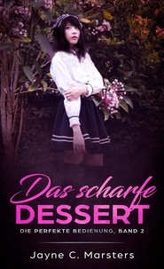 Jayne C. Marsters - Das scharfe Dessert - Die perfekte Bedienung, Band 2.