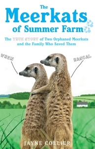 Jayne Collier - The Meerkats Of Summer Farm - The True Story of Two Orphaned Meerkats and the Family Who Saved Them.