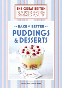 Great British Bake Off – Bake it Better (No.5): Puddings &amp; Desserts