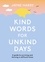 Kind Words for Unkind Days. A guide to surviving and thriving in difficult times
