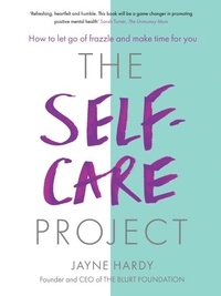 Jayne Hardy - The Self-Care Project - How to let go of frazzle and make time for you.