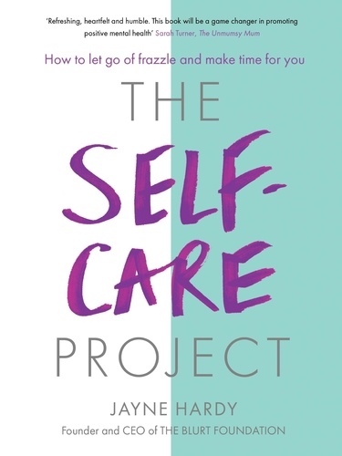 The Self-Care Project. How to let go of frazzle and make time for you