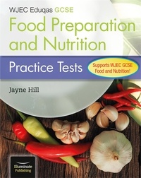 Jayne Hill - CBAC TGAU Paratoi Bwyd a Maeth – Profion Ymarfer (WJEC Eduqas GCSE Food Preparation and Nutrition: Practice Tests).