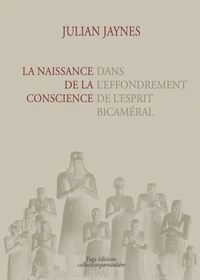 La naissance de la conscience dans l'effondrement de l'esprit bicaméral