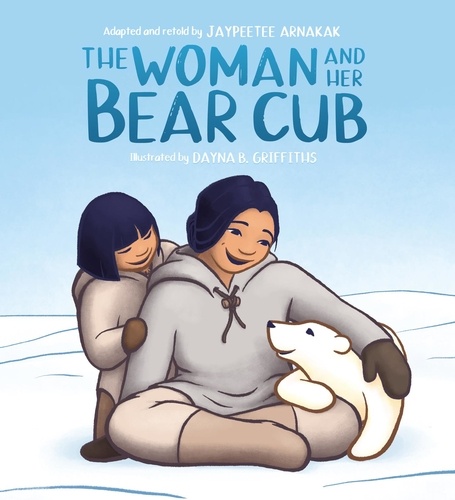 Jaypeetee Arnakak et Dayna B. Griffiths - The Woman and Her Bear Cub.