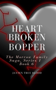  Jaysen True Blood - Heartbroken Bopper: The Morrow Family Saga, Series 1, Book 6.