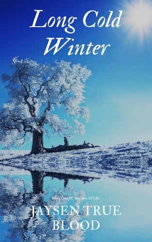  Jaysen True Blood - Long Cold Winter: Seasons Of Life, Book One.