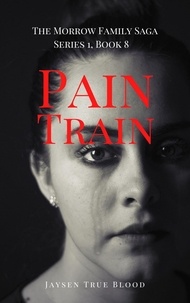  Jaysen True Blood - Pain Train: The Morrow Family Saga, Series 1, Book 8.