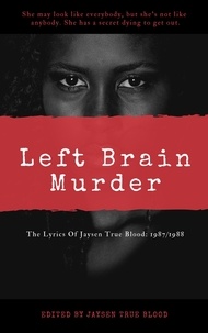  Jaysen True Blood - The Lyrics Of Jaysen True Blood: 1987/1988: Left Brain Murder.