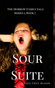  Jaysen True Blood - The Morrow Family Saga, Series 1, Book 7: Sour Suite.