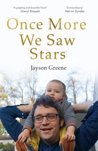 Jayson Greene - Once More We Saw Stars - A Memoir of Life and Love After Unimaginable Loss.