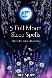 5 Full Moon Sleep Spells: Magic for Lunar Insomnia