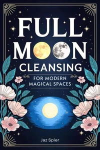 Full Moon Cleansing for Modern Magical Spaces