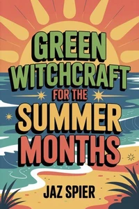 Green Witchcraft for the Summer Months