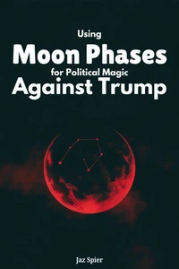 Using Moon Phases for Political Magic Against Trump