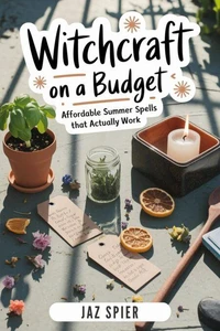 Witchcraft on a Budget: Affordable Summer Spells That Actually Work