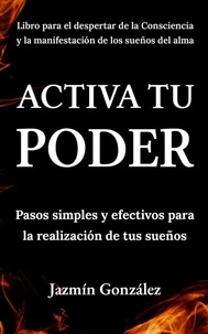 Activa tu Poder: Pasos simples y efectivos para la realización de tus sueños.