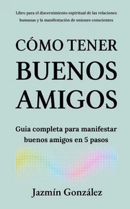 Cómo tener buenos amigos: Guía completa para manifestar buenos amigos en 5 pasos.