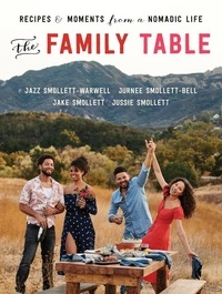 Jazz Smollett-Warwell et Jake Smollett - The Family Table - Recipes and Moments from a Nomadic Life.