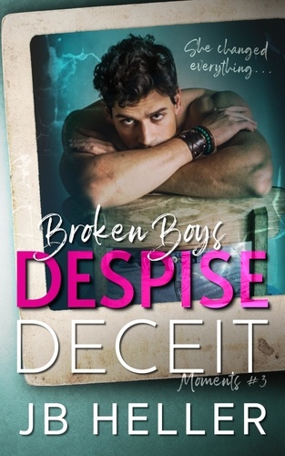  JB HELLER - Broken Boys Despise Deceit - Moments, #3.