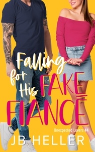  JB HELLER - Falling for his Fake Fiancé - Unexpected Lovers, #5.