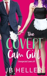  JB HELLER - The Covert Cam Girl - Unexpected Lovers, #2.