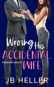  JB HELLER - Wooing His Accidental Wife - Unexpected Lovers, #6.