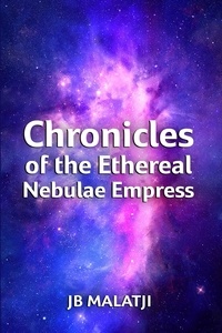  JB Malatji - Chronicles of the Ethereal Nebulae Empress.