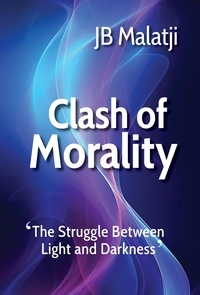  JB Malatji - Clash of Morality: The Struggle Between Light and Darkness.