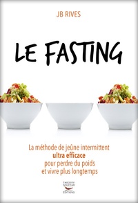 Ebooks en pdf téléchargement gratuit Le fasting  - La méthode de jeûne intermittent ultra efficace pour perdre du poids et vivre plus longtemps par JB Rives MOBI PDF FB2 9782365492195